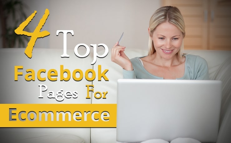 4 Top Facebook Pages For Ecommerce