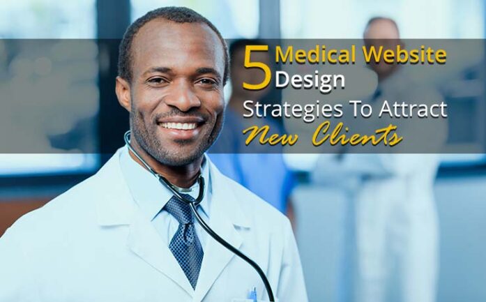 5 Medical Website Design Strategies To Attract New Clients Smartsites