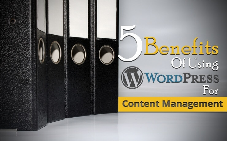 5 Benefits Of Using WordPress For Content Management