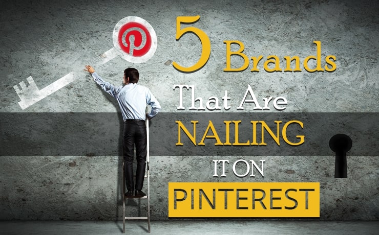 5 Brands That Are Nailing It On Pinterest