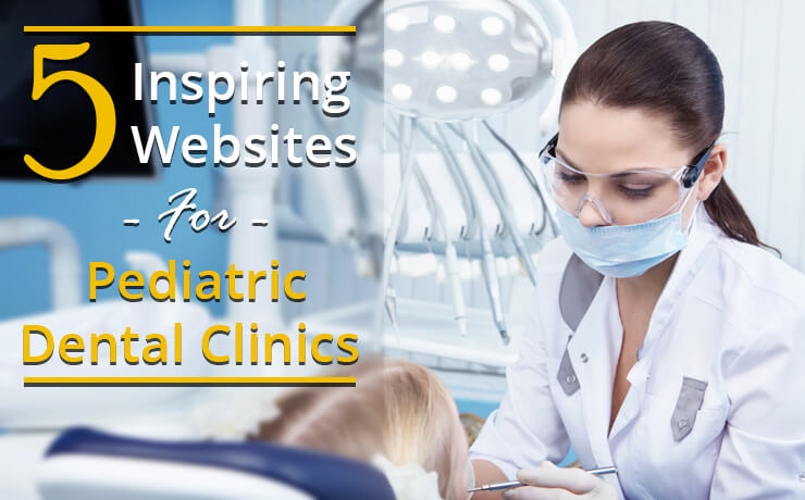 5 Inspiring Websites For Pediatric Dental Clinics