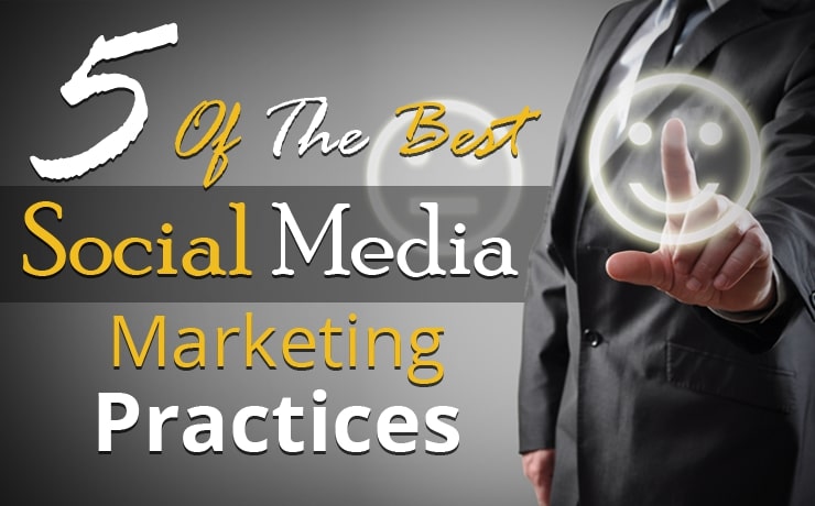 5 Of The Best Social Media Marketing Practices