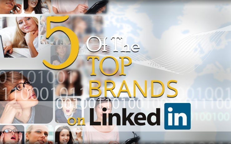 5 Of The Top Brands On LinkedIn