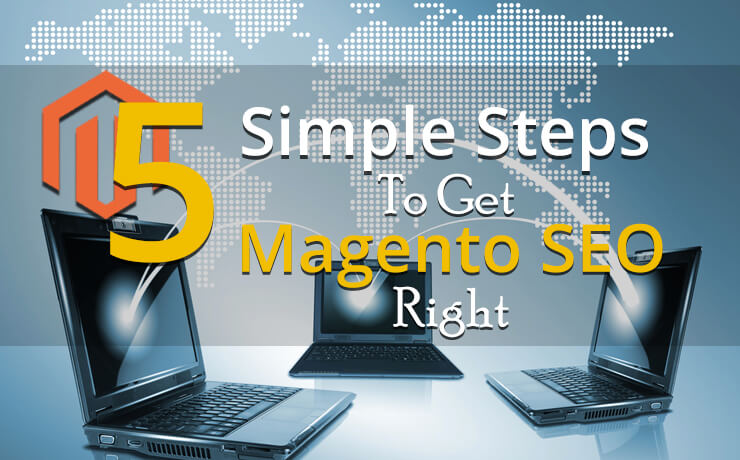 5 Simple Steps To Get Magento SEO Right