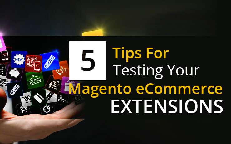 5 Tips For Testing Your Magento eCommerce Extensions