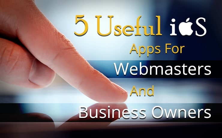 5 Useful iOS Apps For Webmasters and Business Owners