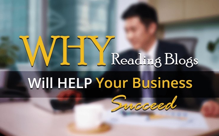 Why Reading Blogs Will Help Your Business Succeed