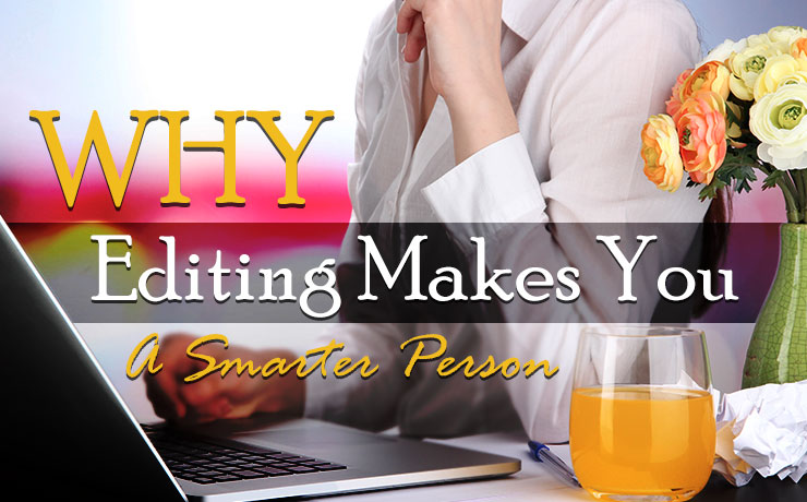 Why Editing Makes You a Smarter Person