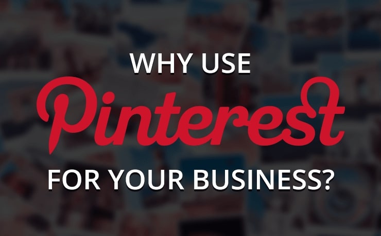 Why Use Pinterest for Your Business?