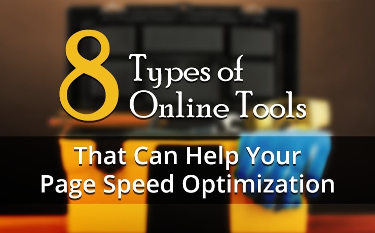 8 Types of Online Tools That Can Help Your Page Speed Optimization