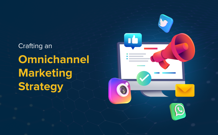 Crafting an Omnichannel Marketing Strategy