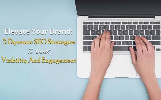Elevate Your Brand: 5 Dynamic SEO Strategies to Boost Visibility and ...
