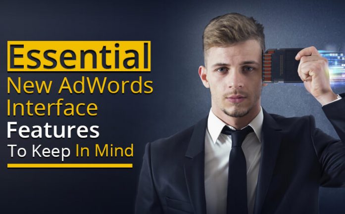 Essential New Google Ads Interface Features To Keep In Mind | Digital ...