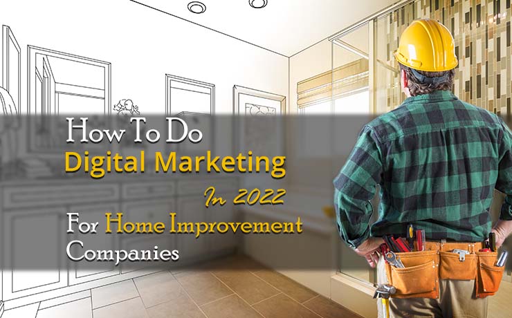 Digital Marketing for Home Improvement Companies