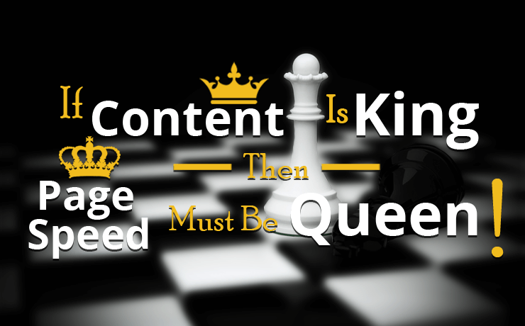 If-Content-Is-King-Then-Page-Speed-Must-Be-Queen