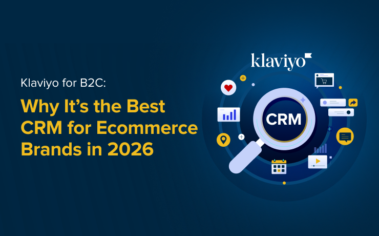 Klaviyo for B2C: Why It’s the Best CRM for Ecommerce Brands in 2026