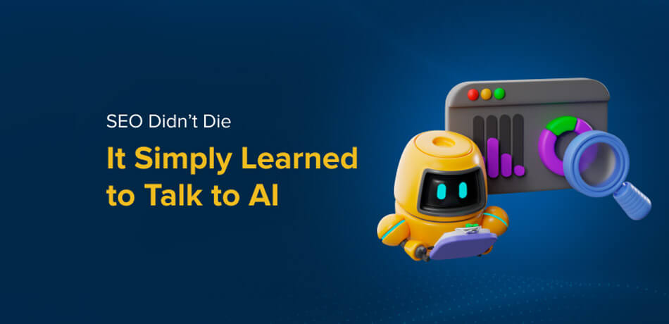 SEO Didn’t Die, It Simply Learned to Talk to AI