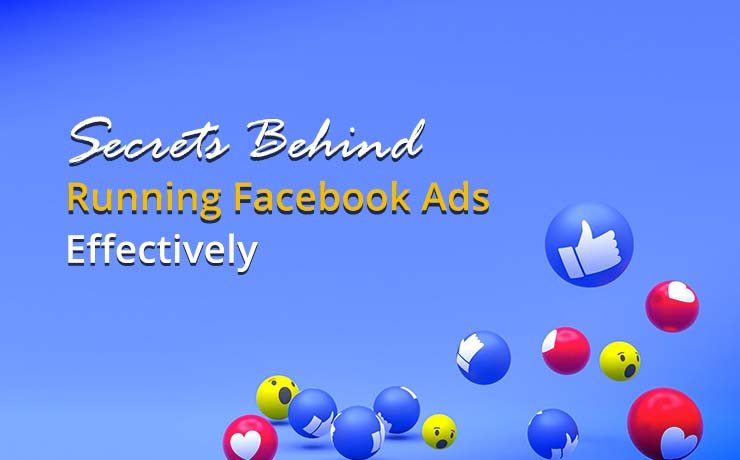 Secrets Behind Running Facebook Ads Effectively