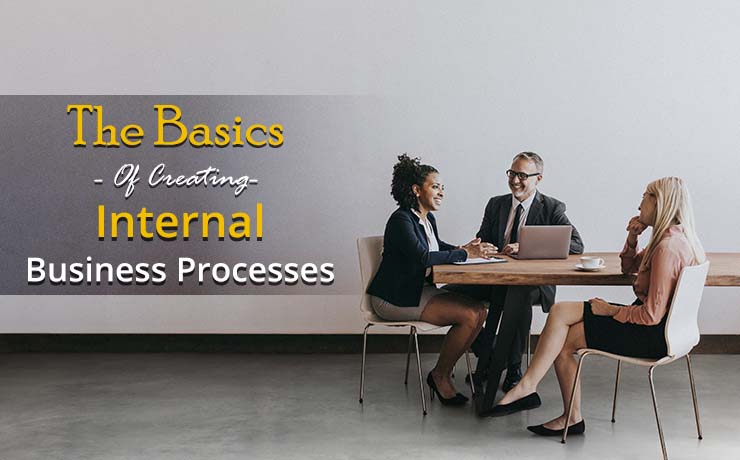 The Basics Of Creating Internal Business Processes