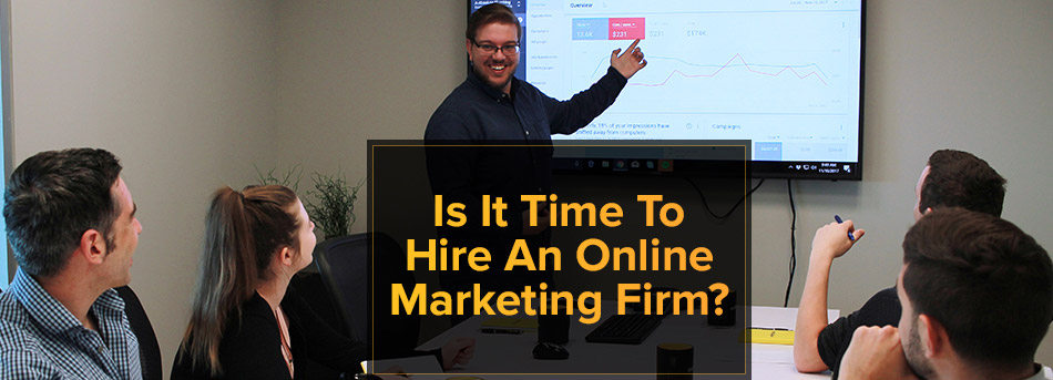 Is It Time To Hire An Online Marketing Firm?