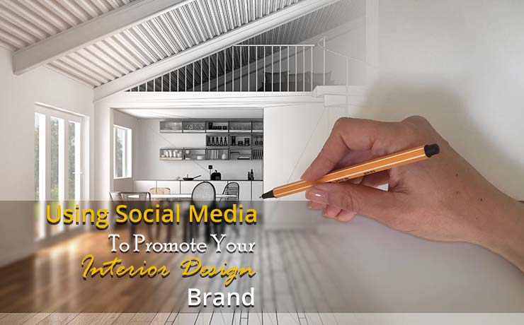 Using Social Media To Promote Your Interior Design Brand