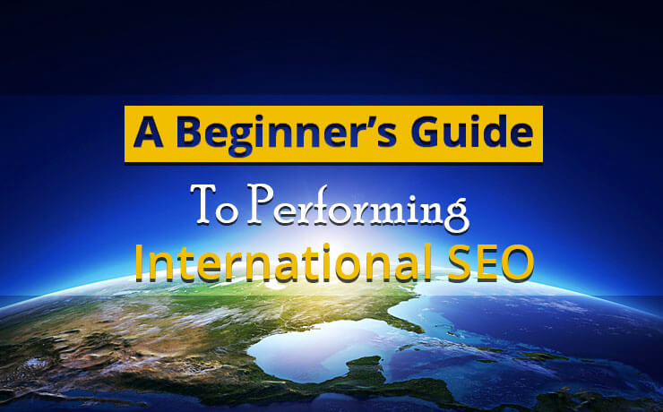 A Beginner's Guide To Performing International SEO