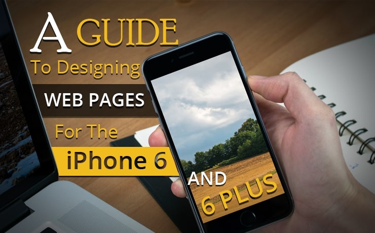 A Guide To Designing Web Pages For The iPhone 6 And 6 Plus