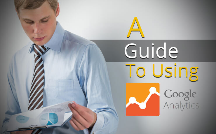 A Guide To Using Google Analytics