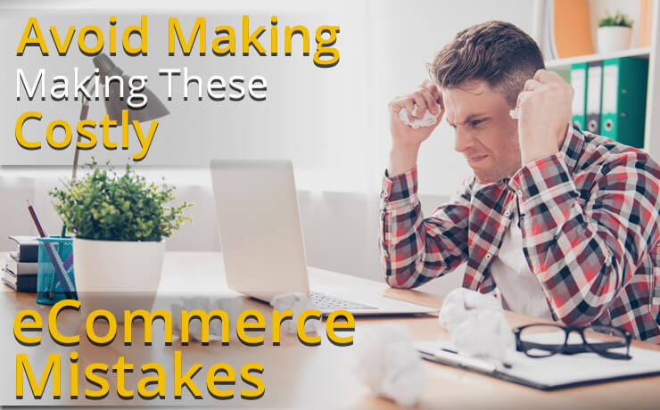 Avoid Making These Costly eCommerce Mistakes