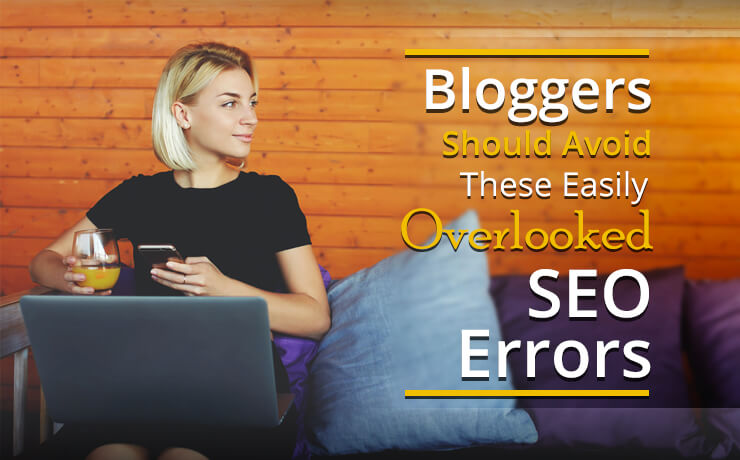 Bloggers Should Avoid These Easily Overlooked SEO Errors