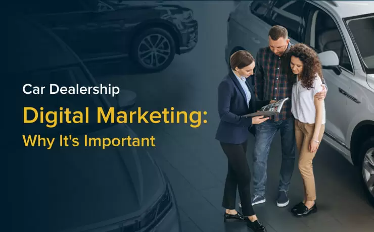 Car Dealership Digital Marketing: Why It's Important