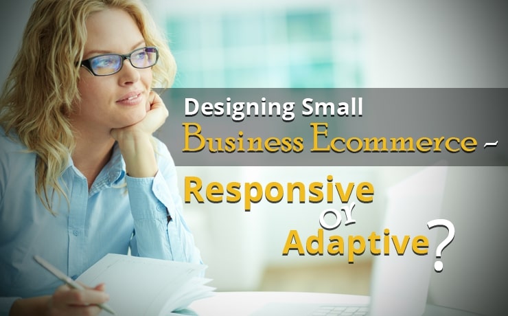 Designing Small Business Ecommerce - Responsive or Adaptive?