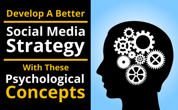 Develop A Better Social Media Strategy With These Psychological Concepts