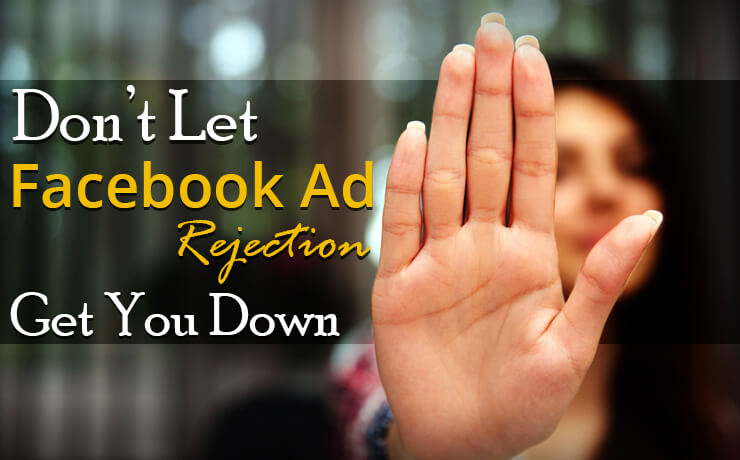 Don’t Let Facebook Ad Rejections Get You Down