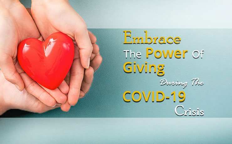 Embrace the Power of Giving During the COVID-19 Pandemics