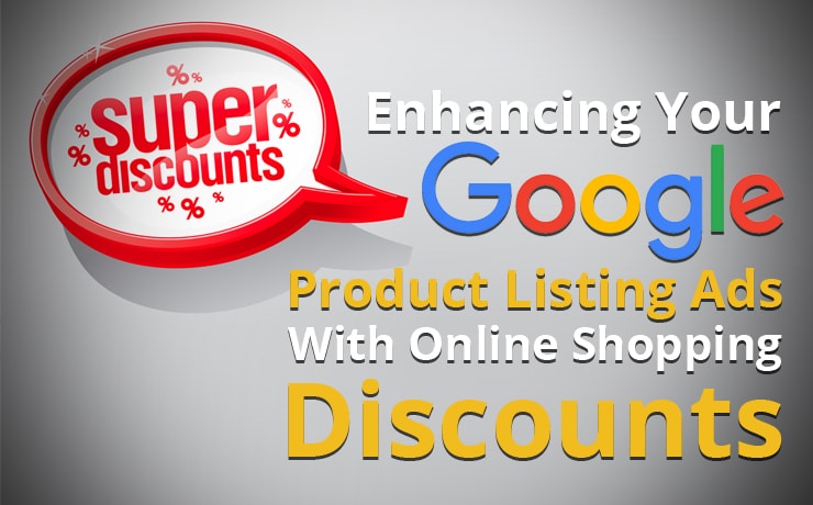 Enhancing Your Google Product Listing Ads With Online Shopping Discounts