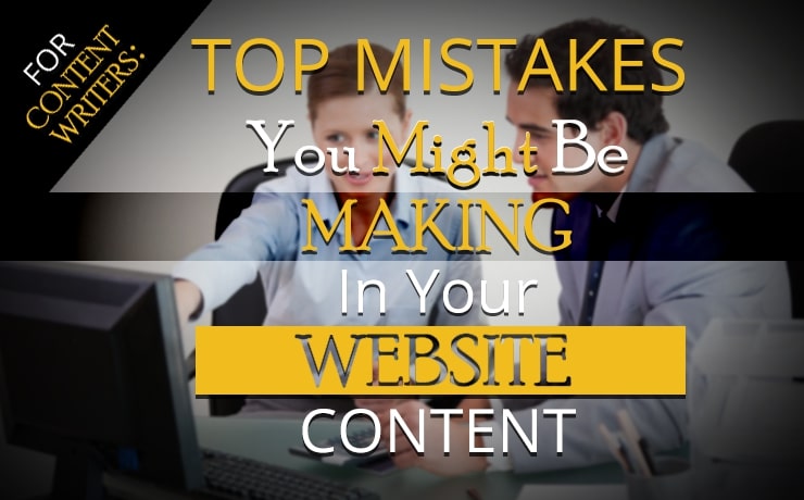 For Content Writers: Top Mistakes You Might Be Making In Your Website Content