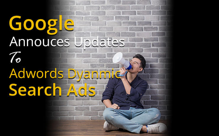 Google Announces Updates To AdWords Dynamic Search Ads