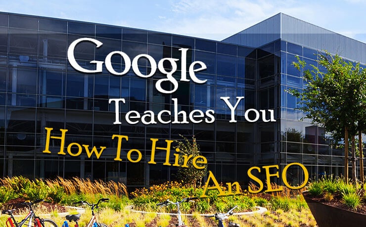 Google Teaches You How To Hire An SEO