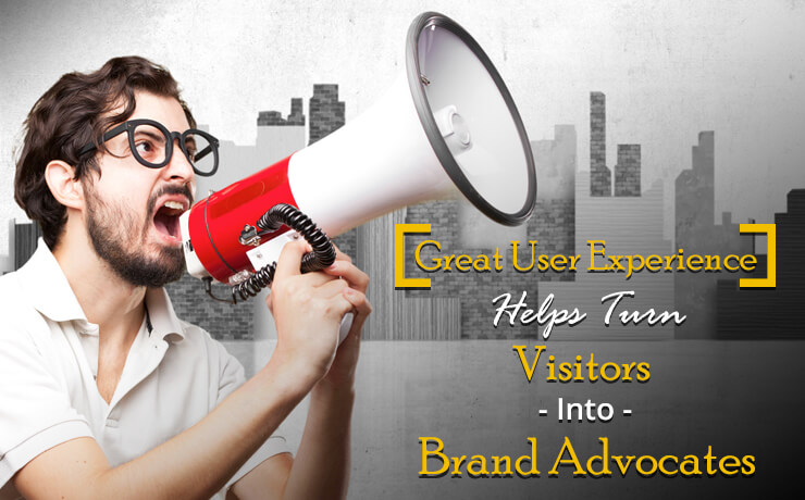 Great User Experience Helps Turn Visitors Into Brand Advocates