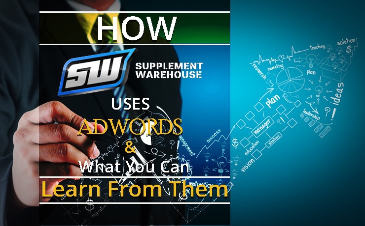 How Supplement Warehouse Uses AdWords & What You Can Learn From Them