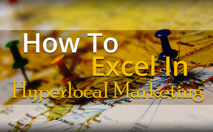 How To Excel In Hyperlocal Marketing