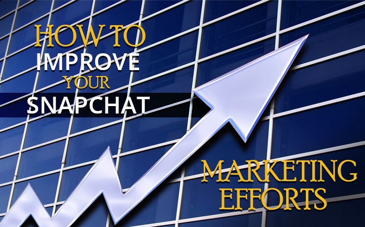 How To Improve Your Snapchat Marketing Efforts