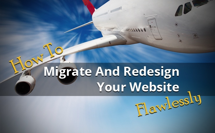 How To Migrate And Redesign Your Website Flawlessly