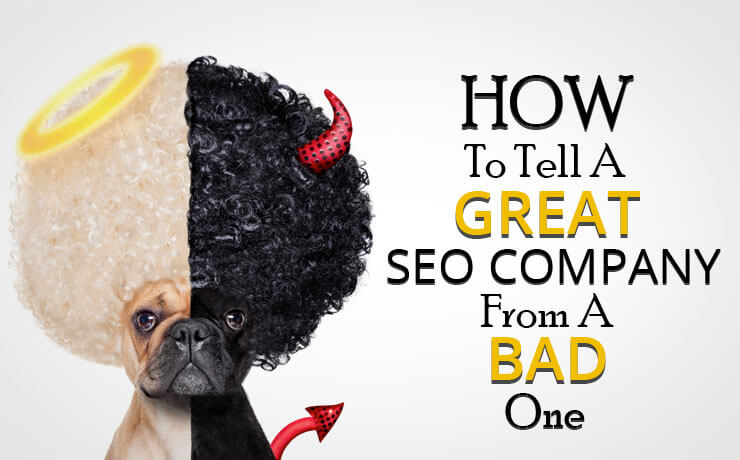 How To Tell A Great SEO Company From A Bad One