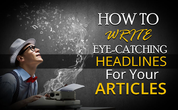 How To Write Eye-Catching Headlines For Your Articles