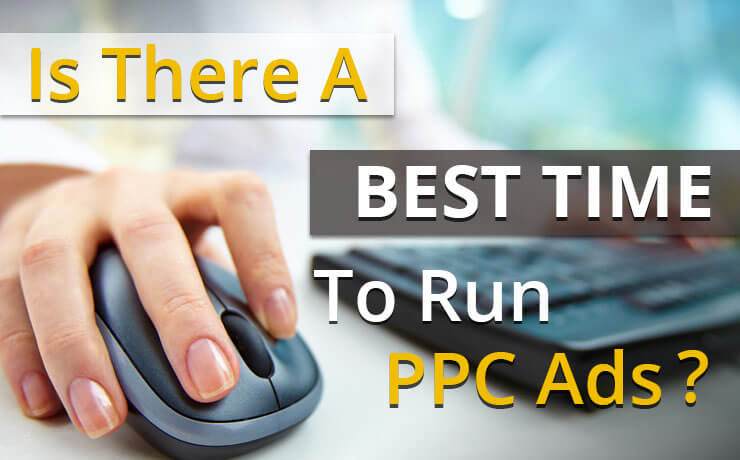 Is There A Best Time To Run PPC Ads?