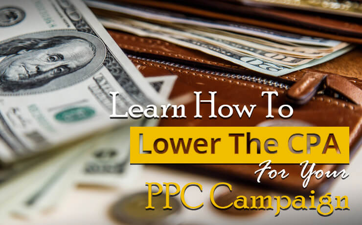 Learn How To Lower The CPA For Your PPC Campaign