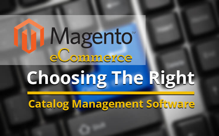 Magento eCommerce: Choosing The Right Catalog Management Software