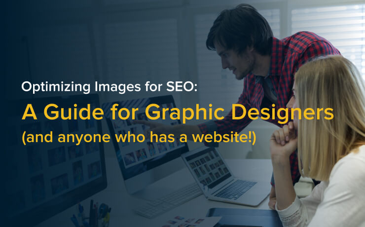 Optimizing Images for SEO: A Guide for Graphic Designers (and anyone who has a website!)